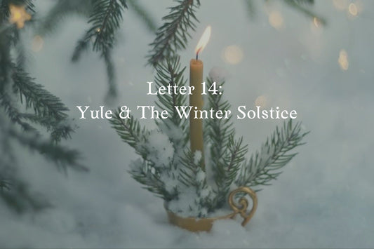 Letter 14: Yule & The Winter Solstice